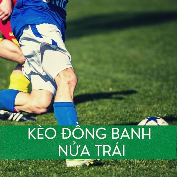 Cách đọc kèo bóng đá đồng banh nữa trái