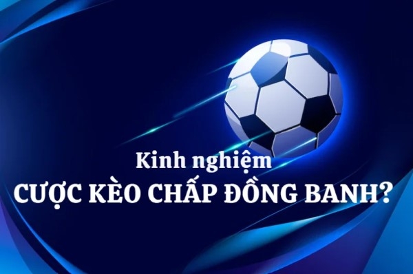 Cách đặt cược kèo chấp đồng banh